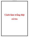 Cách làm trắng thịt cá tra