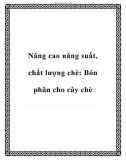 Nâng cao năng suất, chất lượng chè: Bón phân cho cây chè