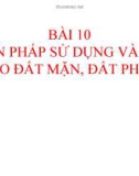 BÀI 10: BIỆN PHÁP SỬ DỤNG VÀ CẢI TẠO ĐẤT MẶN, ĐẤT PHÈN