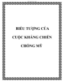 BIỂU TƯỢNG CỦA CUỘC KHÁNG CHIẾN CHỐNG MỸ