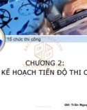 Bài giảng Tổ chức thi công: Chương 2 - Trần Nguyễn Ngọc Cương