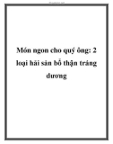 Món ngon cho quý ông: 2 loại hải sản bổ thận tráng dương