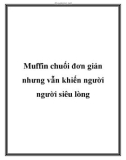 Muffin chuối đơn giản nhưng vẫn khiến người người siêu lòng