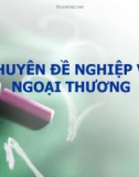 Chuyên đề nghiệp vụ ngoại thương