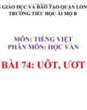 Bài giảng môn Tiếng Việt lớp 1 sách Cánh diều năm học 2019-2020 - Bài 74: uôt, ươt (Trường Tiểu học Ái Mộ B)