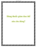 Dùng thuốc giảm đau thế nào cho đúng?