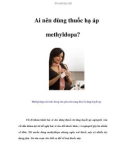 Ai nên dùng thuốc hạ áp methyldopa?