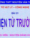 Bài giảng Vật lí 12 - Bài 21: Điện từ trường