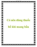 Có nên dùng thuốc bổ khi mang bầu