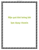 Hậu quả khó lường khi lạm dụng vitamin