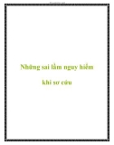 Những sai lầm nguy hiểm khi sơ cứu