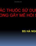 Bài giảng Gây mê hồi sức: Các thuốc sử dụng trong gây mê hồi sức