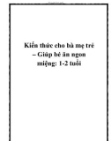 Kiến thức cho bà mẹ trẻ – Giúp bé ăn ngon miệng: 1-2 tuổi