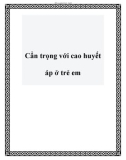 Cẩn trọng với cao huyết áp ở trẻ em