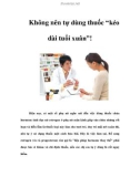 Không nên tự dùng thuốc 'kéo dài tuổi xuân'!