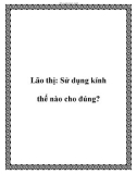 Lão thị: Sử dụng kính thế nào cho đúng?