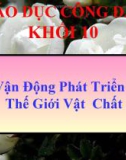 Bài giảng Giáo dục công dân lớp 10 - Bài 3: Sự vận động phát triển của thế giới vật chất