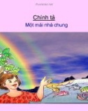 Giáo án điện tử môn Tiếng Việt lớp 3 - Tuần 30: Chính tả Một mái nhà chung