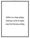 Kiểm tra răng miệng thường xuyên sẽ ngăn ung thư khoang miệng