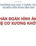 Bài giảng Chẩn đoán hình ảnh hệ cơ xương khớp