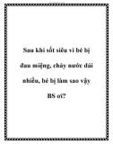 Sau khi sốt siêu vi bé bị đau miệng, chảy nước dải nhiều, bé bị làm sao vậy BS ơi?