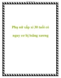 Phụ nữ xấp xỉ 30 tuổi có nguy cơ bị loãng xương