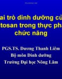 Vai trò dinh dưỡng của chitosan trong thực phẩm chức năng (TS. Dương Thanh Liêm)