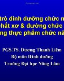 Vai trò dinh dưỡng chức năng của chất xơ và đường chức năng trong thực phẩm chức năng (TS. Dương Thanh Liêm)