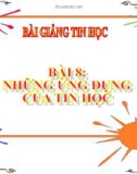 Bài giảng Bài 8: Những ứng dụng của tin học