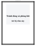 Tránh dùng xà phòng khi trẻ bị rôm sảy