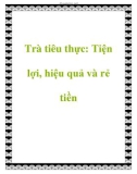 Trà tiêu thực: Tiện lợi, hiệu quả và rẻ tiền