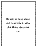 Ba ngày sử dụng kháng sinh đủ để điều trị viêm phổi không nặng ở trẻ em