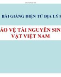 Bài giảng Địa lý 8: Bảo vệ tài nguyên sinh vật Việt Nam