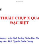 KỸ THUẬT CHỤP X QUANG ĐẶC BIỆT