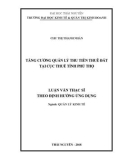 Luận văn Thạc sĩ Quản lý kinh tế: Tăng cường quản lý thu tiền thuê đất tại Cục Thuế tỉnh Phú Thọ