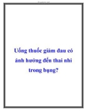 Uống thuốc giảm đau có ảnh hưởng đến thai nhi trong bụng