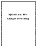 Bệnh sỏi mật: 50% không có triệu chứng