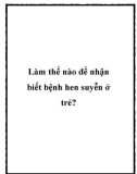 Làm thế nào để nhận biết bệnh hen suyễn ở trẻ?