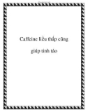 Caffeine liều thấp cũng giúp tỉnh táo