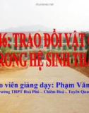 Giáo án điện tử sinh học: Sinh học 12-TRAO ĐỔI VẬT CHẤT TRONG QUẦN XÃ SINH VẬT