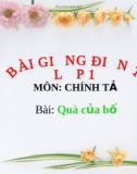 Bài giảng Tiếng Việt 5: Chính tả Quà của bố