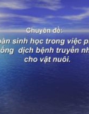 Chuyên đề: An toàn sinh học trong việc phòng chống dịch bệnh truyền nhiễm cho vật nuôi.