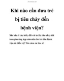 Khi nào cần đưa trẻ bị tiêu chảy đến bệnh viện?