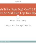 Bài giảng Trị liệu ngôn ngữ: Phát triển ngôn ngữ của trẻ em từ sơ sinh đến lớp tiểu học - Phạm Thùy Giang