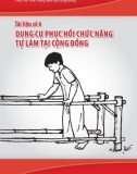 Phục hồi chức năng dựa vào cộng đồng - Tài liệu số 6: Dụng cụ phục hồi chức năng tự làm tại cộng đồng