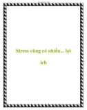 Stress cũng có nhiều... lợi ích