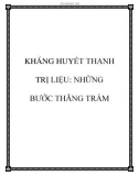 KHÁNG HUYẾT THANH TRỊ LIỆU: NHỮNG BƯỚC THĂNG TRẦM