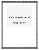 Chữa đau mắt cho bé bằng sữa mẹ