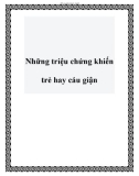 Những triệu chứng khiến trẻ hay cáu giận