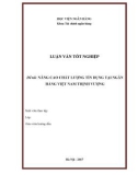 Luận văn tốt nghiệp Tài chính Ngân hàng: Nâng cao chất lượng tín dụng tại Ngân hàng Việt Nam Thịnh Vượng